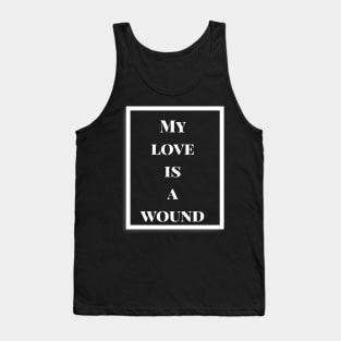 My love is a wound Tank Top